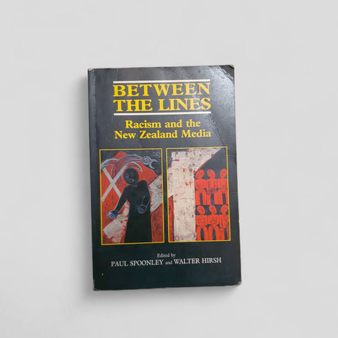 Between the Lines: Racism and the New Zealand Media by Paul Spoonley and Walter Hirsh - Books Worth Keeping